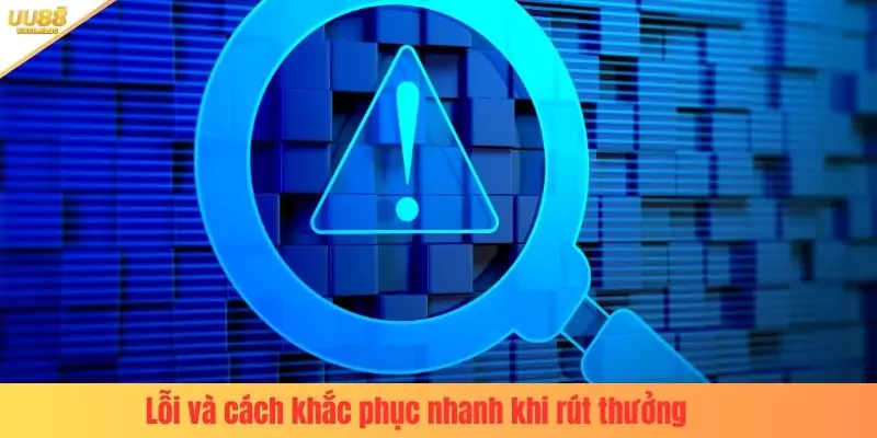 Lỗi và cách khắc phục nhanh khi rút thưởng